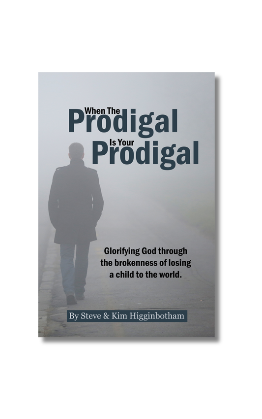 When The Prodigal Is Your Prodigal - Glorifying God Through the Brokenness of Losing a Child to the World