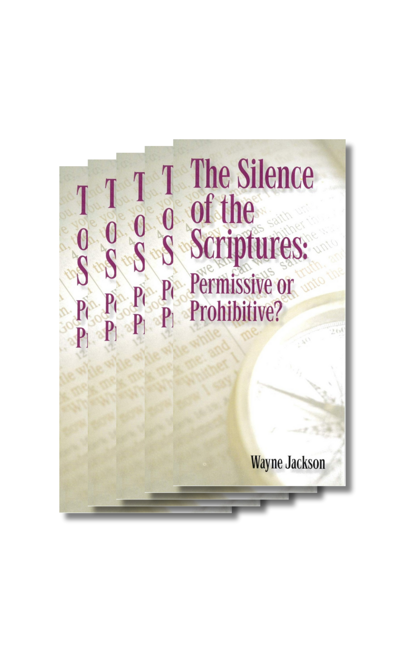 The Silence of the Scriptures: Permissive or Prohibitive? - 5 Booklet Bundle