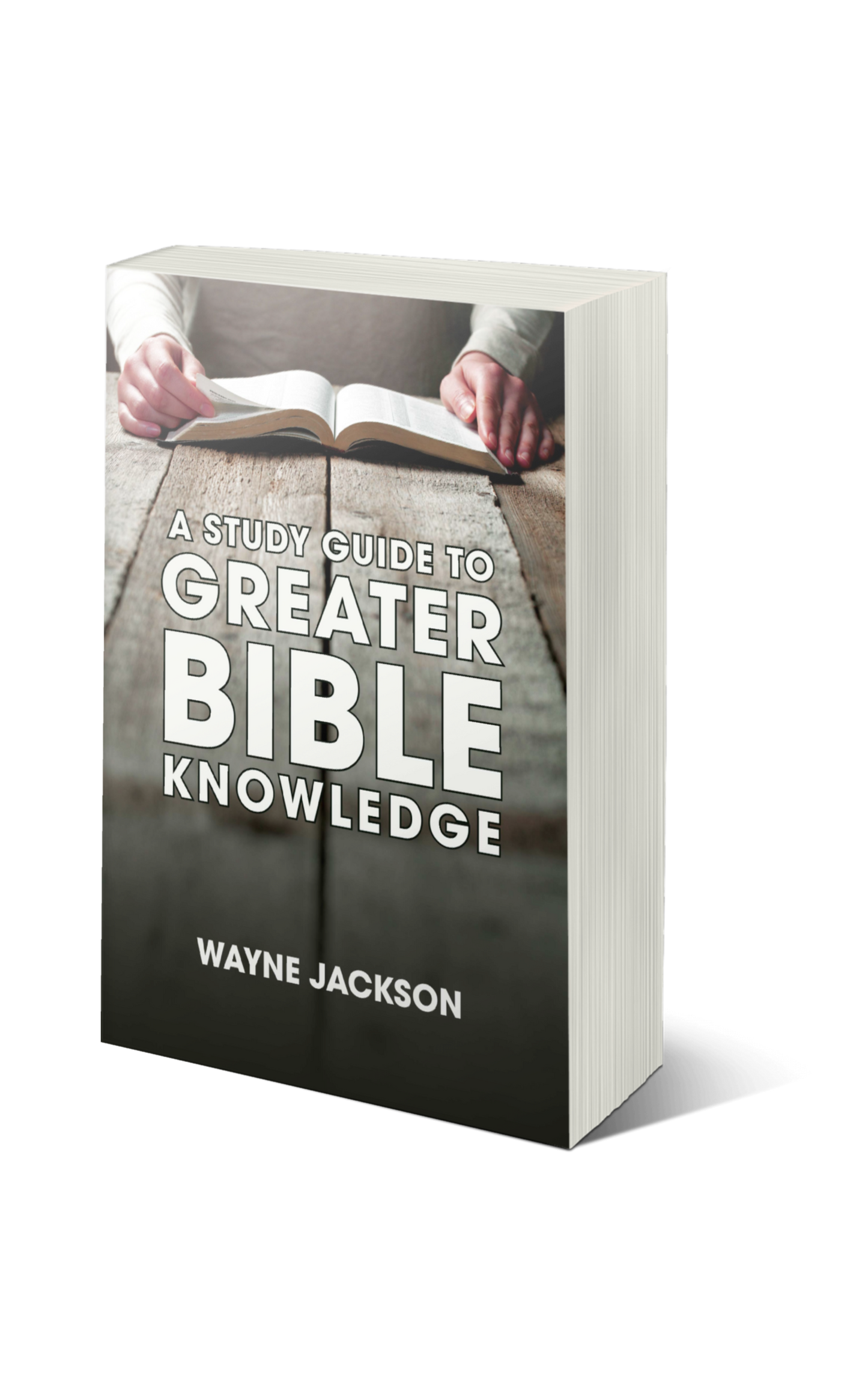 A Study Guide to Greater Bible Knowledge