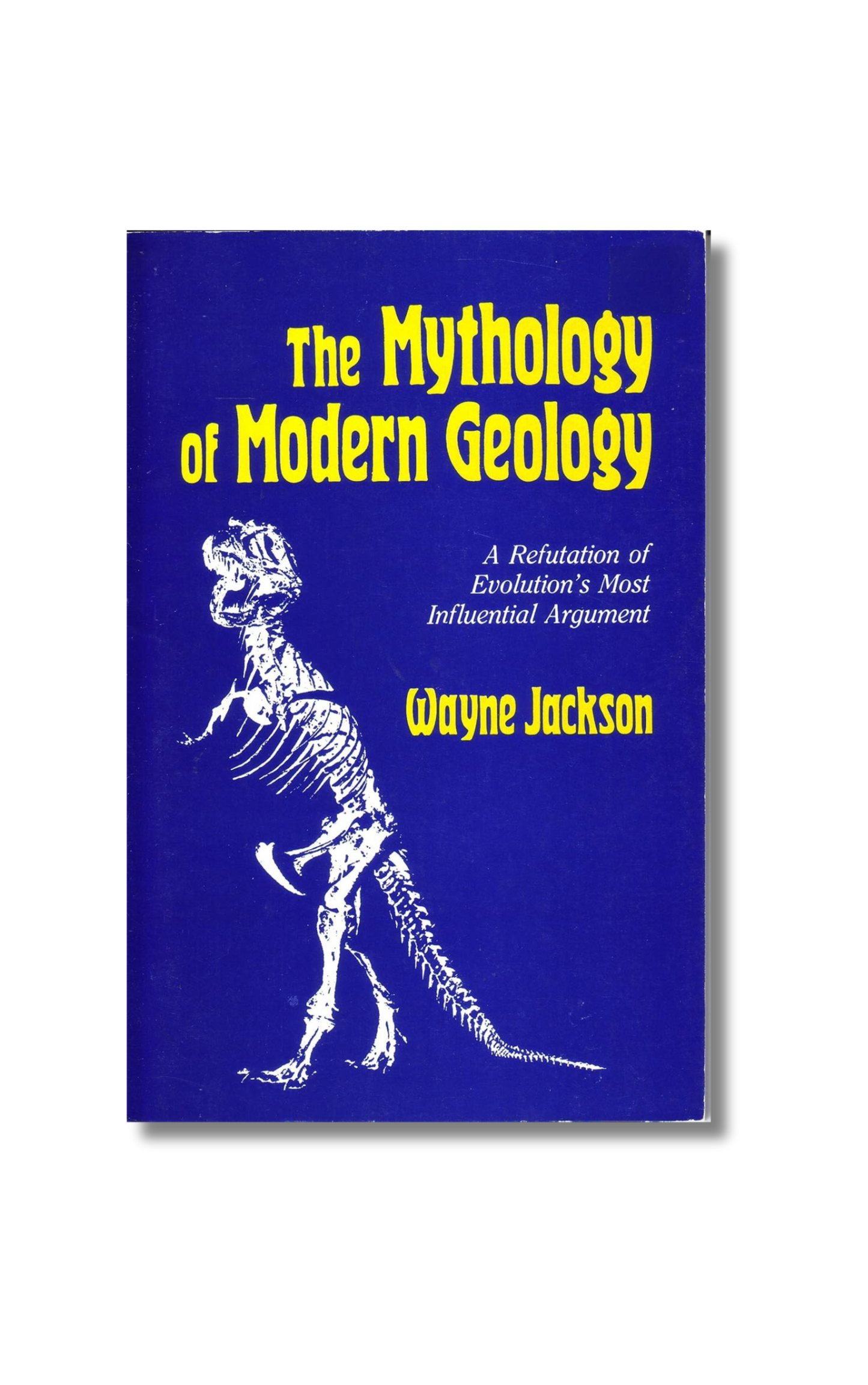 The Mythology of Modern Geology: A Refutation of Evolution's Most Influential Argument