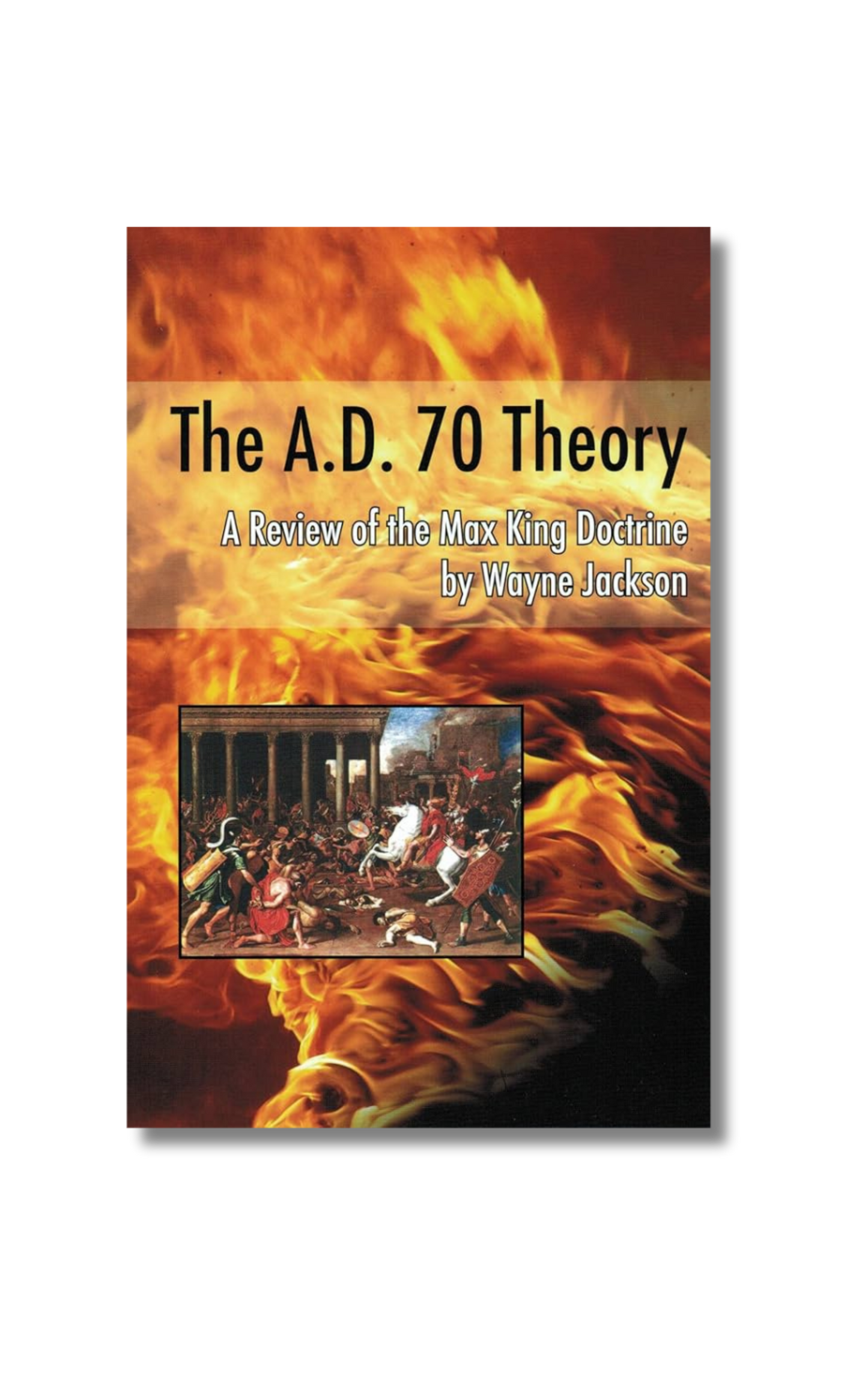 The A.D. 70 Theory - A Review of the Max King Doctrine