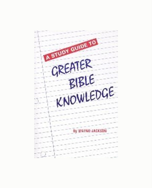 A Study Guide to Greater Bible Knowledge