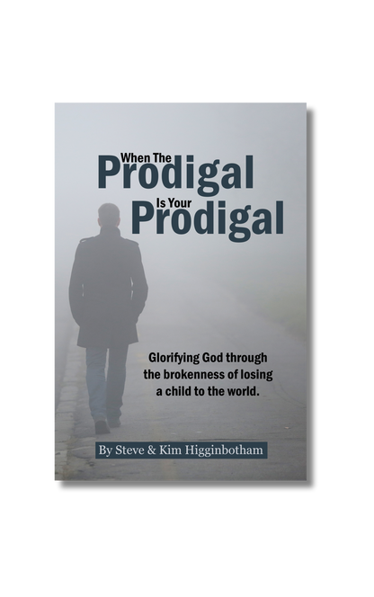 When The Prodigal Is Your Prodigal - Glorifying God Through the Brokenness of Losing a Child to the World