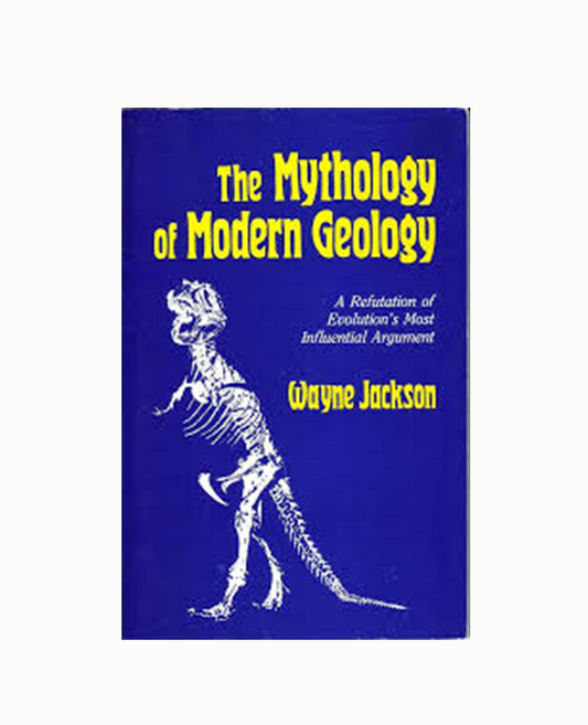 The Mythology of Modern Geology: A Refutation of Evolution's Most Influential Argument